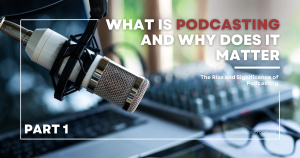 Read more about the article Podcasting 101: What is Podcasting and Why Does It Matter?
