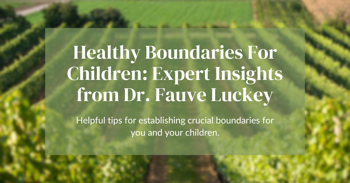 You are currently viewing Healthy Boundaries For Children: Insights from Dr. Fauve Luckey